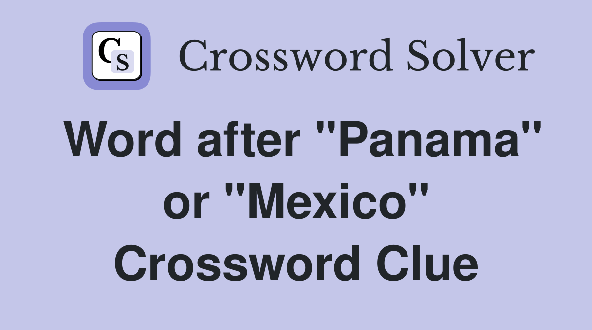 Word after "Panama" or "Mexico" Crossword Clue Answers Crossword Solver